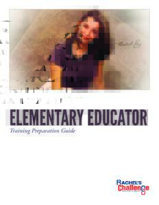 ELEMENTARY EDUCATOR Training Preparation Guide Elementary Educator Training Preparation Guide Thank you for selecting Rachel’s Challenge to present to your students and faculty. We have created this Program Preparatio