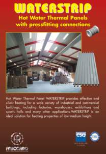 W A TERSTRIP Hot Water Thermal Panels with pressfitting connections Hot Water Thermal Panel WATERSTRIP provides effective and silent heating for a wide variety of industrial and commercial