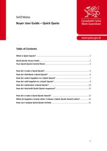 Sell2Wales Buyer User Guide – Quick Quote Table of Contents What is Quick Quote? .................................................................................................. 2 Quick Quote Access levels ..........
