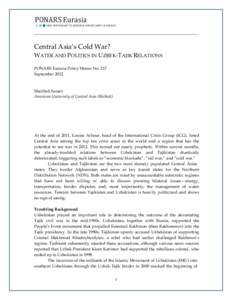 Central Asia’s Cold War? WATER AND POLITICS IN UZBEK-TAJIK RELATIONS PONARS Eurasia Policy Memo No. 217 SeptemberShairbek Juraev