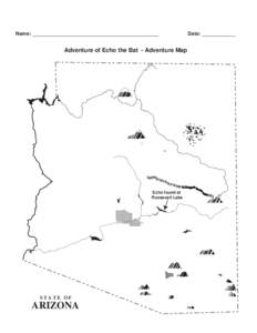 Name: _____________________________________________  Adventure of Echo the Bat - Adventure Map Echo found at Roosevelt Lake