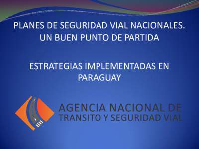 PLANES DE SEGURIDAD VIAL NACIONALES. UN BUEN PUNTO DE PARTIDA ESTRATEGIAS IMPLEMENTADAS EN PARAGUAY  PARAGUAY