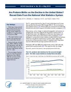 NCHS Data Brief ■ No. 39 ■ May[removed]Are Preterm Births on the Decline in the United States? Recent Data From the National Vital Statistics System Joyce a. martin, m.p.h.; michelle J.K. osterman, m.h.s.; and paul d. 