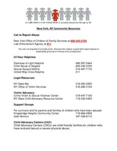 1 in 10 children in the United States is sexually abused by the age of 18.  New York, NY Community Resources Call to Report Abuse New York Office of Children & Family Services atLaw Enforcement Agency at 91