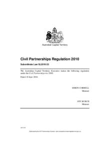 Australian Capital Territory  Civil Partnerships Regulation 2010 Subordinate Law SL2010-23 The Australian Capital Territory Executive makes the following regulation under the Civil Partnerships Act 2008.