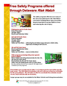 Free Safety Programs offered through Delaware Risk Watch The safety programs offered cover many of the risk areas addressed in the Risk Watch curriculum including those injury prevention lessons important in saving child