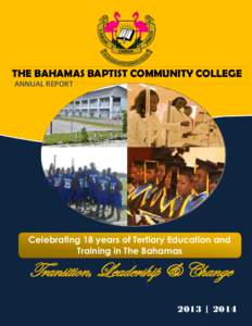 THE BAHAMAS BAPTIST COMMUNITY COLLEGE ANNUAL REPORT Celebrating 18 years of Tertiary Education and Training in The Bahamas