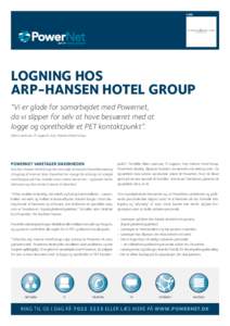 CASE  LOGNING HOS ARP-HANSEN HOTEL GROUP “Vi er glade for samarbejdet med Powernet, da vi slipper for selv at have besværet med at