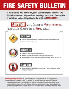 FIRE SAFETY BULLETIN In accordance with state law, your community will conduct two fire drills - one morning and one evening - each year. Evacuation of buildings and participation in the drills is MANDATORY.  ANYTIME you
