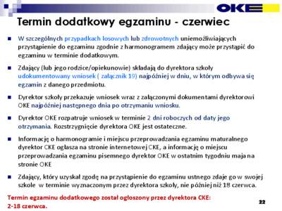 Termin dodatkowy egzaminu - czerwiec  W szczególnych przypadkach losowych lub zdrowotnych uniemożliwiających przystąpienie do egzaminu zgodnie z harmonogramem zdający może przystąpić do egzaminu w terminie dod