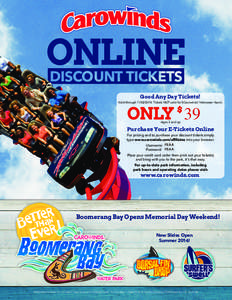 ONLINE DISCOUNT TICKETS Good Any Day Tickets! Valid through[removed]Tickets NOT valid for SCarowinds’ Halloween Haunt.  Ages 3 and up