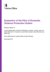 Evaluation of the Pilot of Domestic Violence Protection Orders Research Report 76 London Metropolitan University & Middlesex University: Liz Kelly, Joanna R. Adler, Miranda A. H. Horvath, Jo Lovett, Mark Coulson, David K