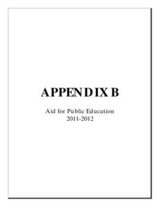 APPEN D IX B Aid for Public Ed u cation[removed] 2011-2012 Direct Aid to Public Education Estimated Distribution Key Data
