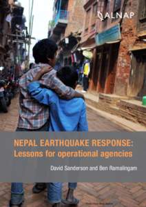 NEPAL EARTHQUAKE RESPONSE: Lessons for operational agencies David Sanderson and Ben Ramalingam 2    ALNAPLESSONS
