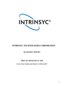 INTRINSYC TECHNOLOGIES CORPORATION QUARTERLY REPORT FIRST QUARTER FISCAL 2018 For the Three Months ended March 31, 2018 and 2017