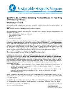 Questions to Ask When Selecting Medical Gloves for Handling Chemotherapy Drugs What to Ask Yourself The starting point, and the most important point, for selecting any type of protective glove is to define: Who is being 