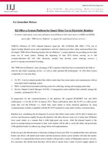 For Immediate Release IIJ Offers a System Platform for Smart Meter Use to Electricity Retailers -- To deliver high-speed, secure data utilization using B-Route to link smart meters to HEMS and BEMS, and to offer “PMS S