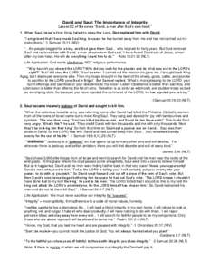 David and Saul: The Importance of Integrity Lesson 02 of the series “David, a man after God’s own heart.” 1. When Saul, Israel’s first King, failed to obey the Lord, God replaced him with David. “I am grieved t