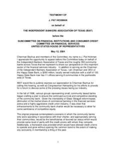 TESTIMONY OF J. PAT HICKMAN on behalf of THE INDEPENDENT BANKERS ASSOCIATION OF TEXAS (IBAT) before the SUBCOMMITTEE ON FINANCIAL INSTITUTIONS AND CONSUMER CREDIT