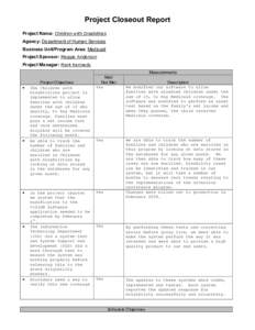 Project Closeout Report Project Name: Children with Disabilities Agency: Department of Human Services Business Unit/Program Area: Medicaid Project Sponsor: Maggie Anderson Project Manager: Mark Kennedy