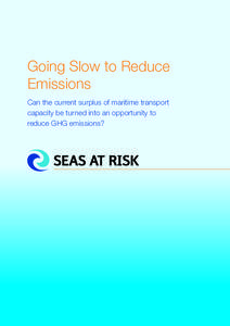 Going Slow to Reduce Emissions Can the current surplus of maritime transport capacity be turned into an opportunity to reduce GHG emissions?