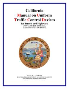 California Manual on Uniform Traffic Control Devices for Streets and Highways (FHWA’s MUTCD 2003 Edition, as amended for use in California)