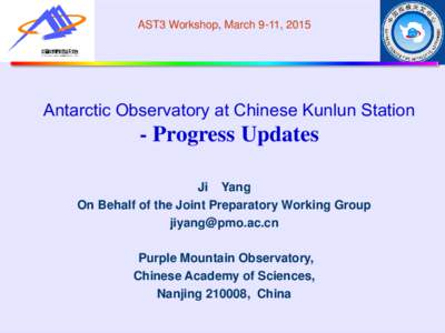 AST3 Workshop, March 9-11, 2015  Antarctic Observatory at Chinese Kunlun Station - Progress Updates Ji Yang