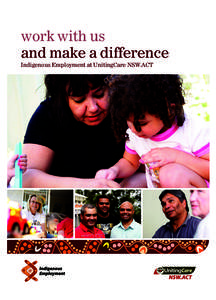work with us and make a difference Indigenous Employment at UnitingCare NSW.ACT UnitingCare’s Indigenous Employment Strategy