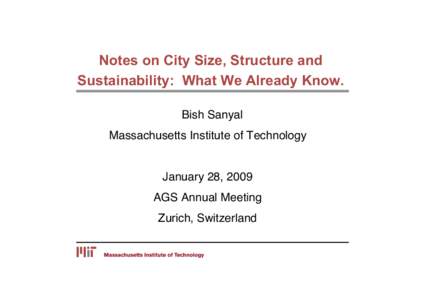 Notes on City Size, Structure and Sustainability: What We Already Know. Bish Sanyal Massachusetts Institute of Technology  January 28, 2009