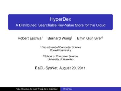 HyperDex A Distributed, Searchable Key-Value Store for the Cloud Robert Escriva† Bernard Wong‡