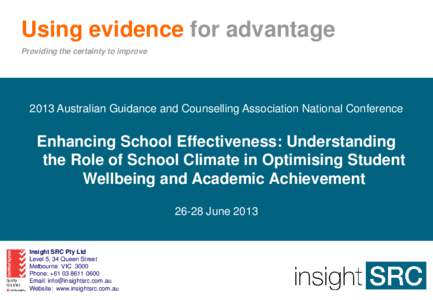 Using evidence for advantage Providing the certainty to improve 2013 Australian Guidance and Counselling Association National Conference  Enhancing School Effectiveness: Understanding