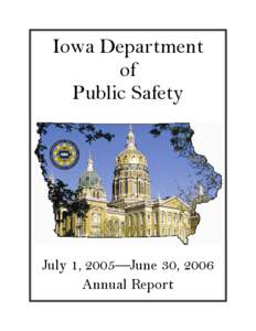 Iowa Department of Public Safety July 1, 2005—June 30, 2006 Annual Report