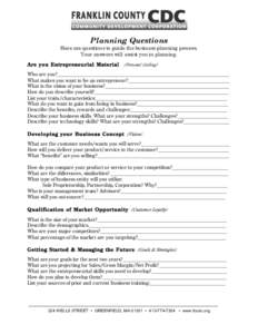 Planning Questions  Here are questions to guide the business planning process. Your answers will assist you in planning. Are you Entrepreneurial Material (Personal Calling) Who are you?___________________________________