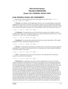 Maine Revised Statutes  Title 20-A: EDUCATION Chapter 103-A: REGIONAL SCHOOL UNITS §1489. REGIONAL SCHOOL UNIT ASSESSMENTS Regional school unit assessments must follow the procedures set out in this section[removed], c.