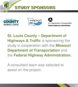 STUDY SPONSORS  St. Louis County – Department of Highways & Traffic is sponsoring the study in cooperation with the Missouri Department of Transportation and