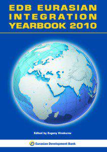 Eurasian Integration Yearbook 2010 Annual publication of the Eurasian Development Bank