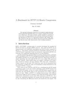 A Benchmark for HTTP 2.0 Header Compression Christian Grothoff July 13, 2013 Abstract The ongoing development of the HTTP 2.0 standard requires decisions on the compression algorithm that is to be used to compress HTTP h