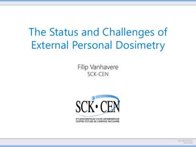 The Status and Challenges of External Personal Dosimetry Filip Vanhavere SCK-CEN  Copyright © 2013
