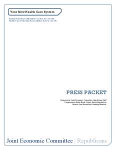 Your New Health Care System Patient Protection & Affordable Care Act, P.L[removed]; Health Care & Education Reconciliation Act, P.L[removed]PRESS PACKET Prepared by: Joint Economic Committee, Republican Staff