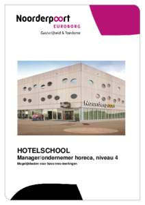 HOTELSCHOOL Manager/ondernemer horeca, niveau 4 Mogelijkheden voor havo/vwo-leerlingen Als manager/ondernemer horeca werk je in een hotel of restaurant. Je leert hoe je leiding geeft aan het personeel en hoe je een hore