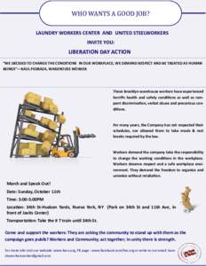 WHO WANTS A GOOD JOB? LAUNDRY WORKERS CENTER AND UNITED STEELWORKERS INVITE YOU: LIBERATION DAY ACTION “WE DECIDED TO CHANGE THE CONDITIONS IN OUR WORKPLACE, WE DEMAND RESPECT AND BE TREATED AS HUMAN