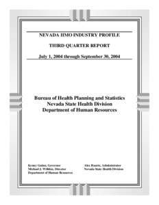 NEVADA HMO INDUSTRY PROFILE THIRD QUARTER REPORT July 1, 2004 through September 30, 2004 Bureau of Health Planning and Statistics Nevada State Health Division