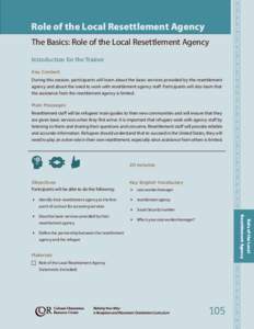 Role of the Local Resettlement Agency The Basics: Role of the Local Resettlement Agency Introduction for the Trainer Key Content 	 During this session, participants will learn about the basic services provided by the res