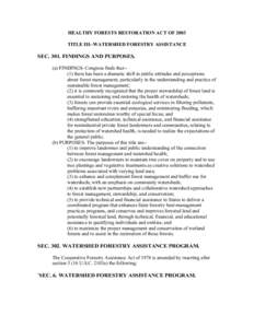 HEALTHY FORESTS RESTORATION ACT OF 2003 TITLE III--WATERSHED FORESTRY ASSISTANCE SEC[removed]FINDINGS AND PURPOSES. (a) FINDINGS- Congress finds that-(1) there has been a dramatic shift in public attitudes and perceptions 