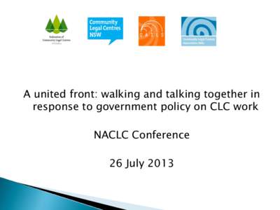 A united front: walking and talking together in response to government policy on CLC work NACLC Conference 26 July 2013