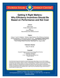 Getting It Right Matters: Why Efficiency Incentives Should Be Based on Performance and Not Cost Authors Philip Fairey Florida Solar Energy Center