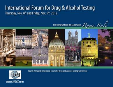 International Forum for Drug & Alcohol Testing Thursday, Nov. 8th and Friday, Nov. 9th, 2012 Rome, Italy  Universitá Cattolica del Sacro Cuore –