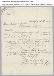 Letter from S.A. Will to Morrison Foster, October 17, 1884 Foster Hall Collection, CAM.FHC[removed], Center for American Music, University of Pittsburgh. 