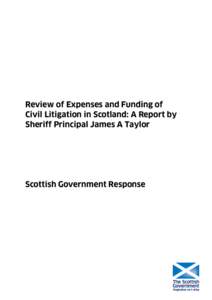 Review of Expenses and Funding of Civil Litigation in Scotland: A Report by Sheriff Principal James A Taylor - Scottish Government Response