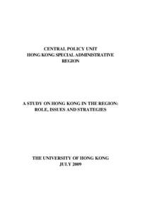 CENTRAL POLICY UNIT HONG KONG SPECIAL ADMINISTRATIVE REGION A STUDY ON HONG KONG IN THE REGION: ROLE, ISSUES AND STRATEGIES